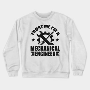 Trust me I'm a mechanical engineer Crewneck Sweatshirt